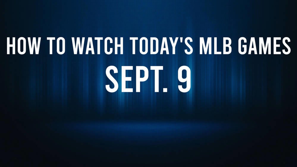 How to Watch MLB Baseball on Monday, Sept. 9: TV Channel, Live Streaming, Start Times